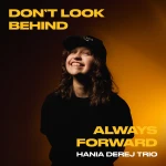 Hania Derej Trio - Don't Look Behind, Always Forward [CD]
