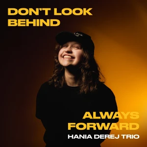 Hania Derej Trio - Don't Look Behind, Always Forward [CD]